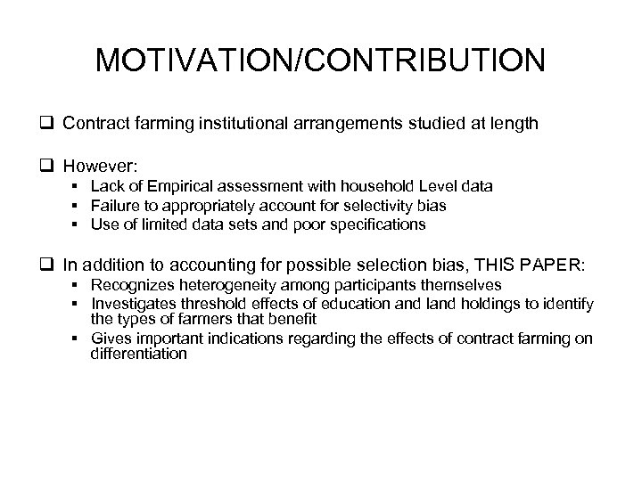 MOTIVATION/CONTRIBUTION q Contract farming institutional arrangements studied at length q However: § Lack of