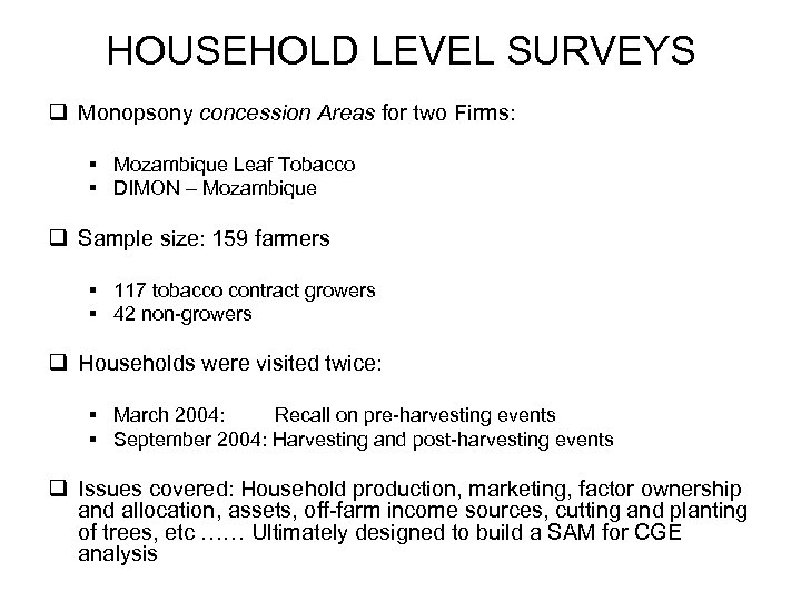HOUSEHOLD LEVEL SURVEYS q Monopsony concession Areas for two Firms: § Mozambique Leaf Tobacco