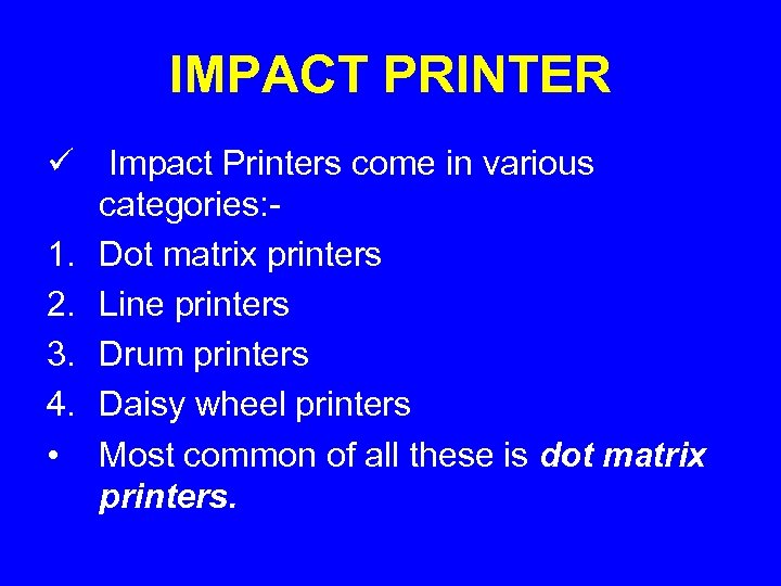 IMPACT PRINTER ü Impact Printers come in various categories: 1. Dot matrix printers 2.