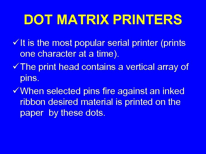 DOT MATRIX PRINTERS ü It is the most popular serial printer (prints one character