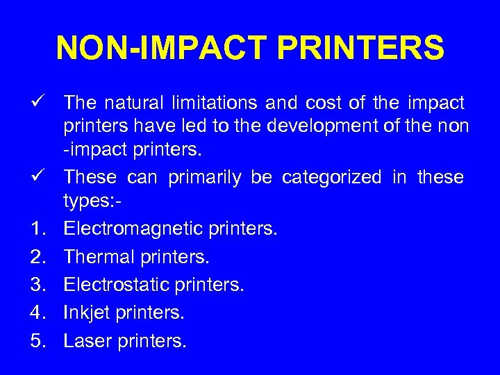 NON-IMPACT PRINTERS ü The natural limitations and cost of the impact printers have led