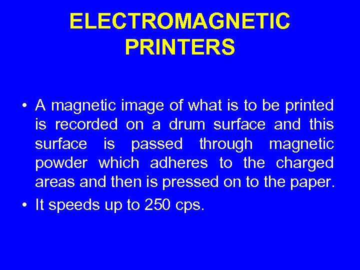 ELECTROMAGNETIC PRINTERS • A magnetic image of what is to be printed is recorded