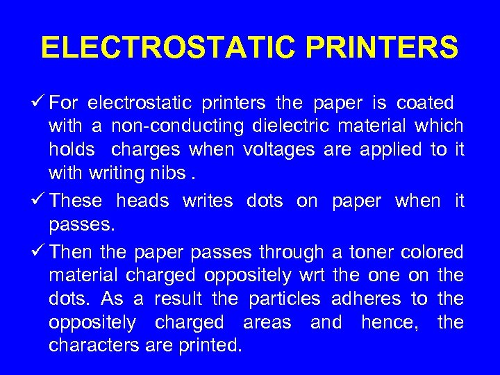ELECTROSTATIC PRINTERS ü For electrostatic printers the paper is coated with a non-conducting dielectric