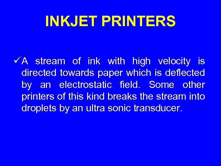 INKJET PRINTERS ü A stream of ink with high velocity is directed towards paper
