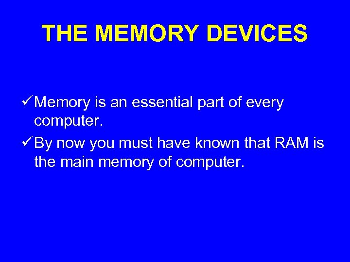 THE MEMORY DEVICES ü Memory is an essential part of every computer. ü By