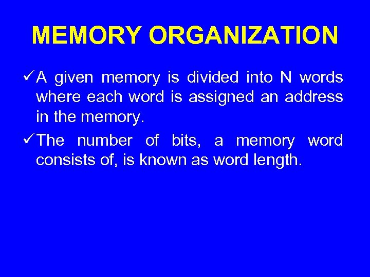 MEMORY ORGANIZATION ü A given memory is divided into N words where each word