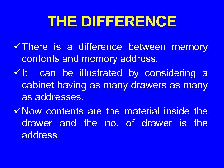 THE DIFFERENCE ü There is a difference between memory contents and memory address. ü