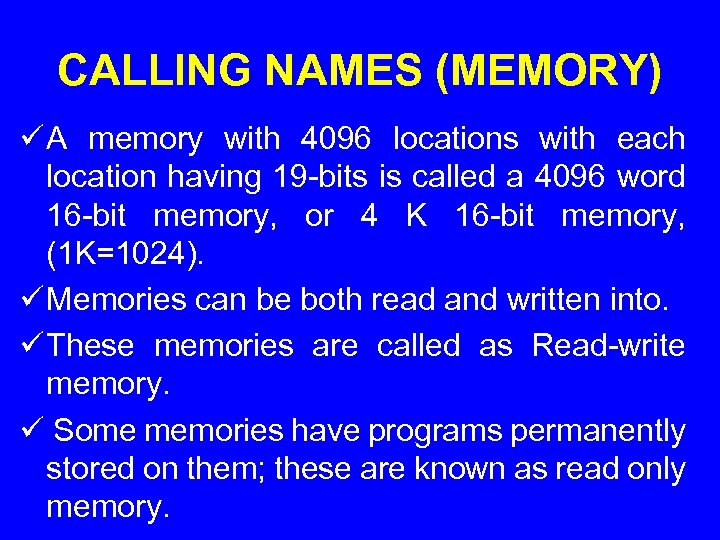 CALLING NAMES (MEMORY) ü A memory with 4096 locations with each location having 19