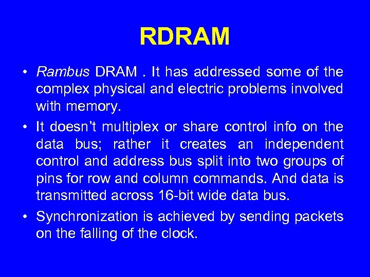 RDRAM • Rambus DRAM. It has addressed some of the complex physical and electric