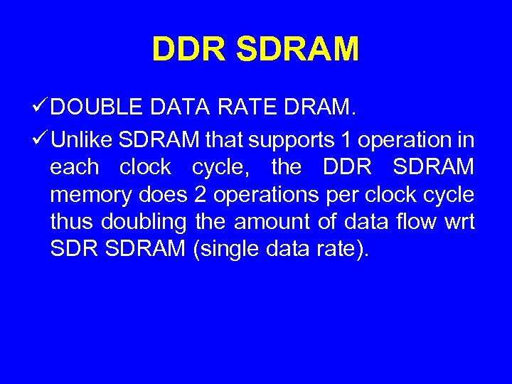 DDR SDRAM ü DOUBLE DATA RATE DRAM. ü Unlike SDRAM that supports 1 operation
