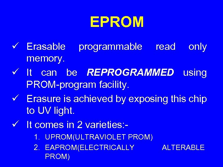 EPROM ü Erasable programmable read only memory. ü It can be REPROGRAMMED using PROM-program