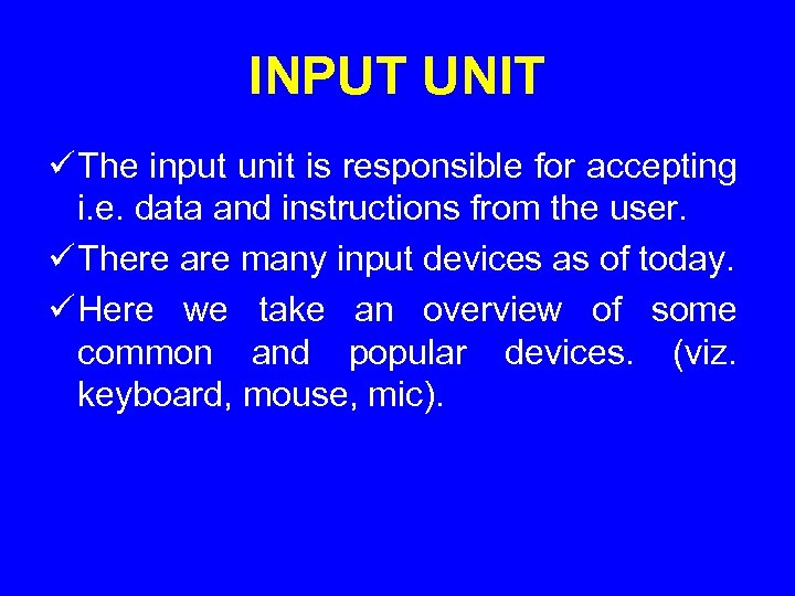 INPUT UNIT ü The input unit is responsible for accepting i. e. data and