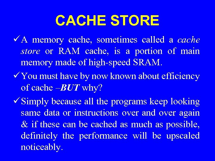 CACHE STORE ü A memory cache, sometimes called a cache store or RAM cache,