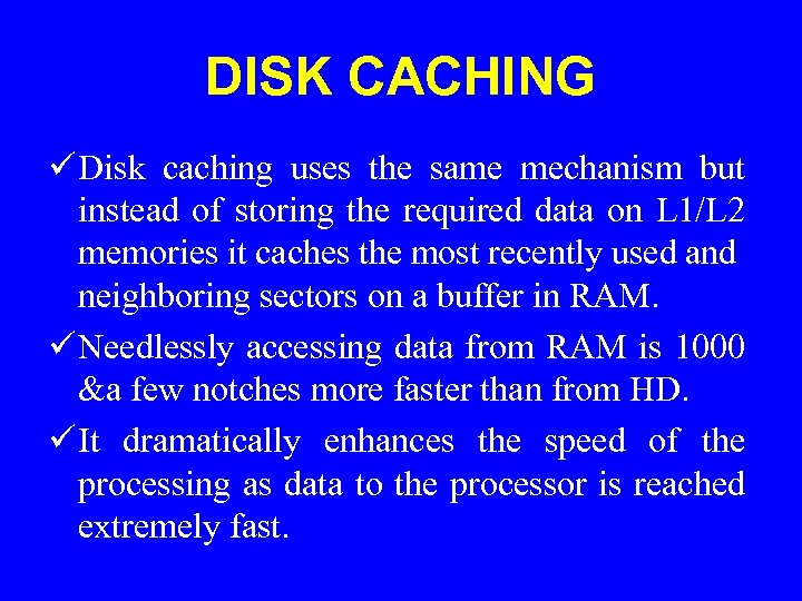 DISK CACHING ü Disk caching uses the same mechanism but instead of storing the