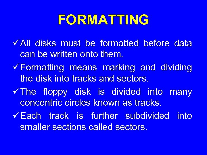FORMATTING ü All disks must be formatted before data can be written onto them.
