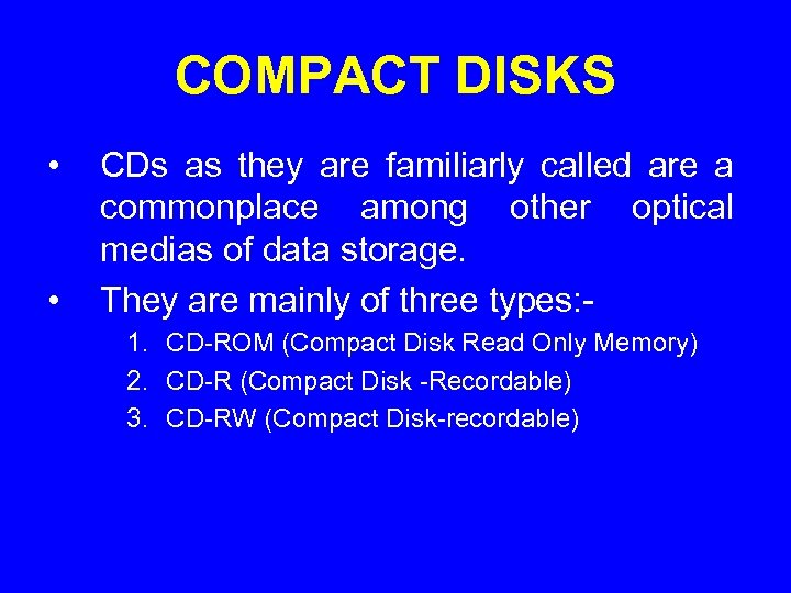 COMPACT DISKS • • CDs as they are familiarly called are a commonplace among