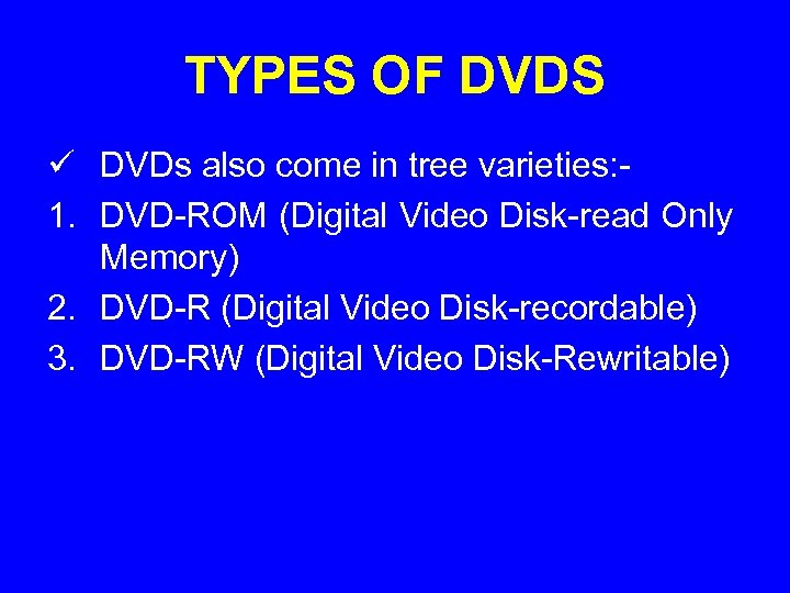 TYPES OF DVDS ü DVDs also come in tree varieties: 1. DVD-ROM (Digital Video