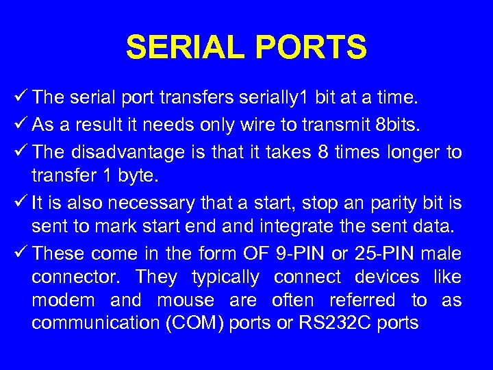 SERIAL PORTS ü The serial port transfers serially 1 bit at a time. ü