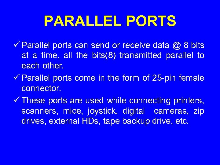 PARALLEL PORTS ü Parallel ports can send or receive data @ 8 bits at