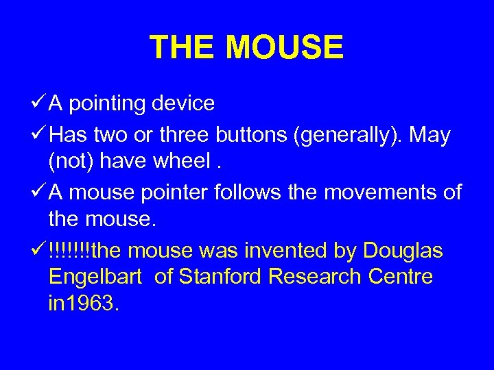 THE MOUSE ü A pointing device ü Has two or three buttons (generally). May
