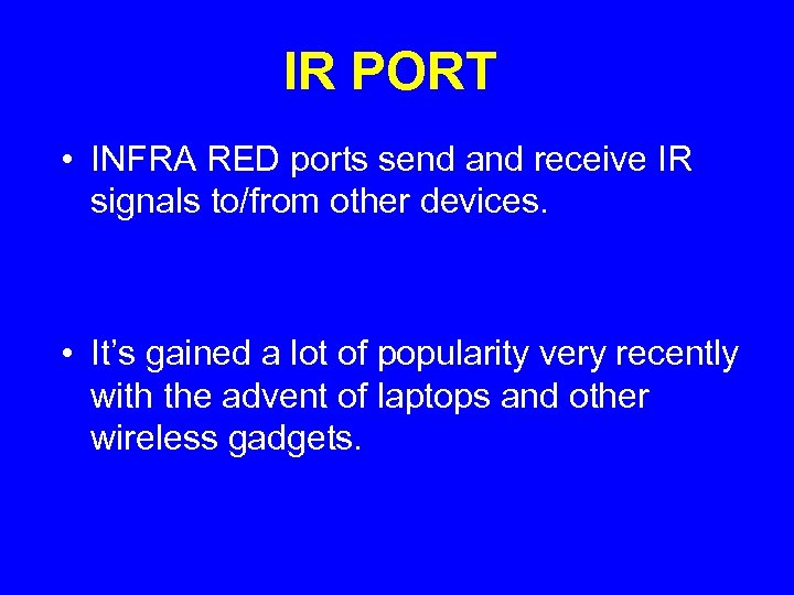 IR PORT • INFRA RED ports send and receive IR signals to/from other devices.