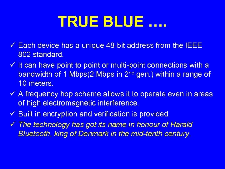 TRUE BLUE …. ü Each device has a unique 48 -bit address from the