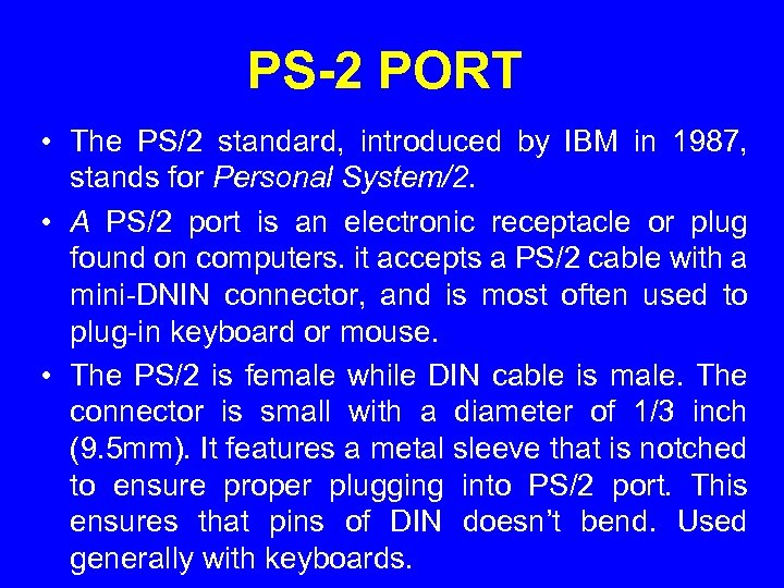 PS-2 PORT • The PS/2 standard, introduced by IBM in 1987, stands for Personal