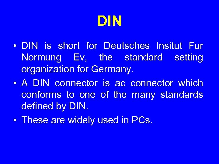 DIN • DIN is short for Deutsches Insitut Fur Normung Ev, the standard setting