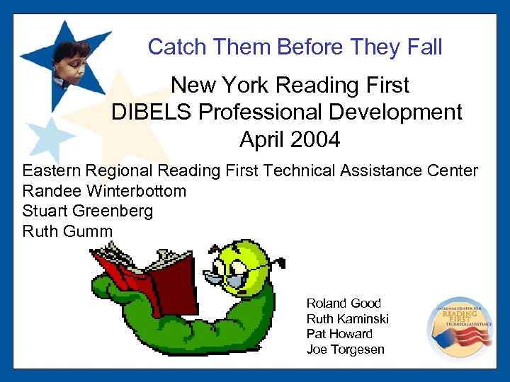 Catch Them Before They Fall New York Reading First DIBELS Professional Development April 2004