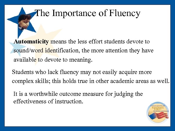 The Importance of Fluency Automaticity means the less effort students devote to sound/word identification,