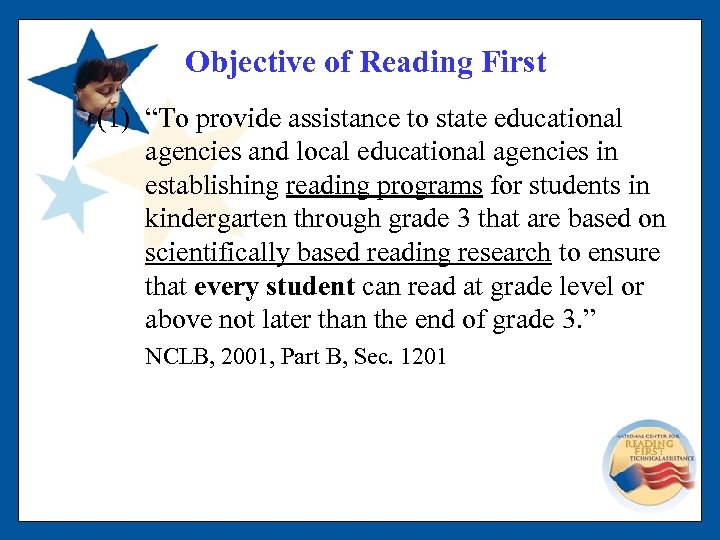 Objective of Reading First (1) “To provide assistance to state educational agencies and local