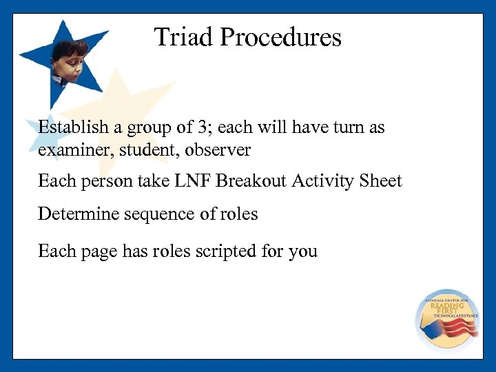 Triad Procedures Establish a group of 3; each will have turn as examiner, student,