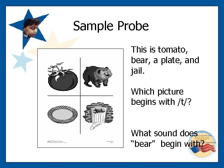 Sample Probe This is tomato, bear, a plate, and jail. Which picture begins with