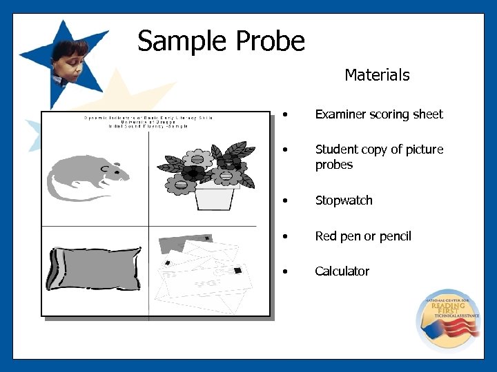 Sample Probe Materials • Examiner scoring sheet • Student copy of picture probes •