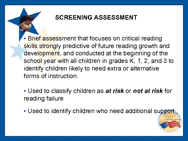 SCREENING ASSESSMENT • Brief assessment that focuses on critical reading skills strongly predictive of