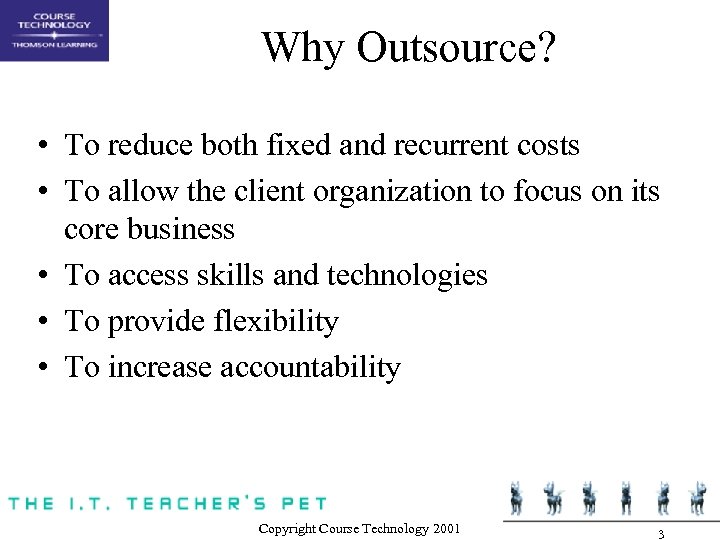 Why Outsource? • To reduce both fixed and recurrent costs • To allow the