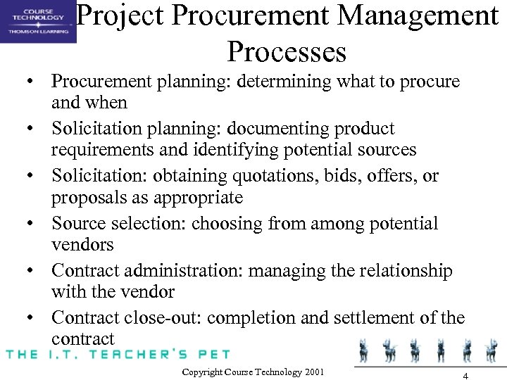 Project Procurement Management Processes • Procurement planning: determining what to procure and when •