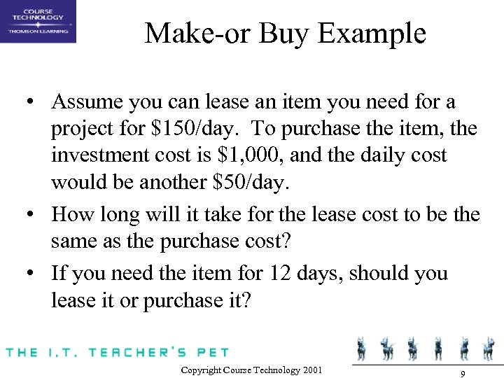 Make-or Buy Example • Assume you can lease an item you need for a