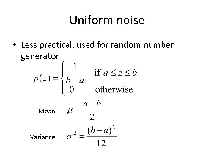 Uniform noise • Less practical, used for random number generator Mean: Variance: 