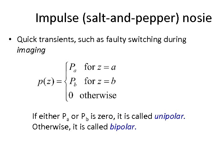 Impulse (salt-and-pepper) nosie • Quick transients, such as faulty switching during imaging If either