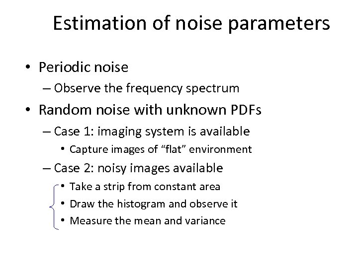 Estimation of noise parameters • Periodic noise – Observe the frequency spectrum • Random