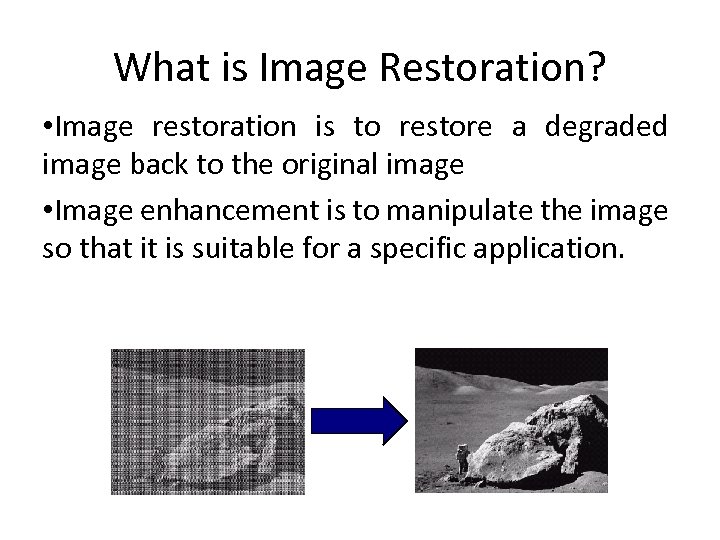 What is Image Restoration? • Image restoration is to restore a degraded image back
