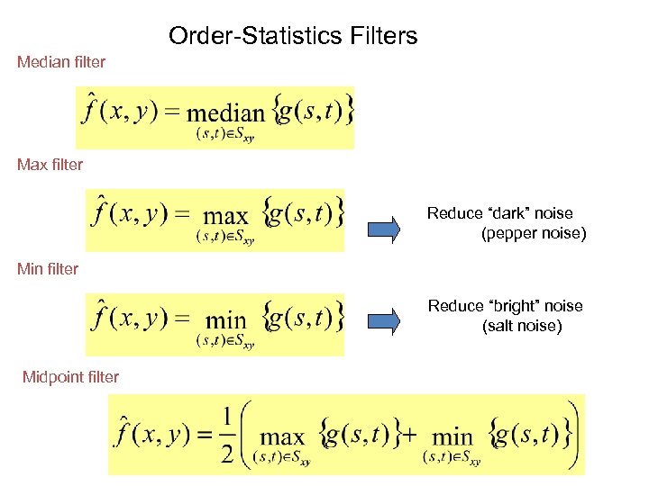 Order-Statistics Filters Median filter Max filter Reduce “dark” noise (pepper noise) Min filter Reduce