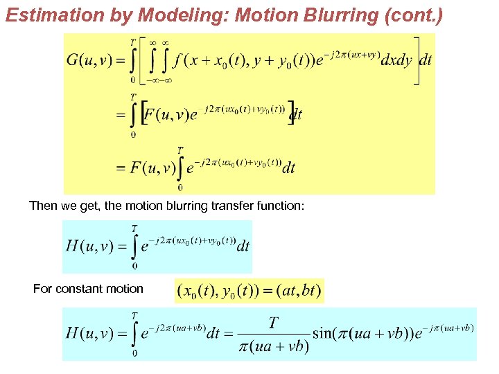 Estimation by Modeling: Motion Blurring (cont. ) Then we get, the motion blurring transfer
