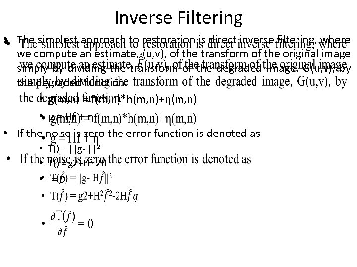 Inverse Filtering • The simplest approach to restoration is direct inverse filtering, where •