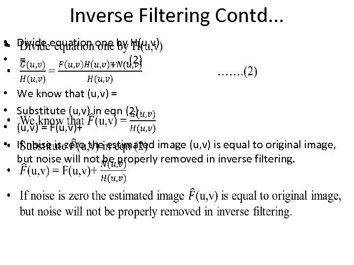 Inverse Filtering Contd. . . • Divide equation one by H(u, v) • •