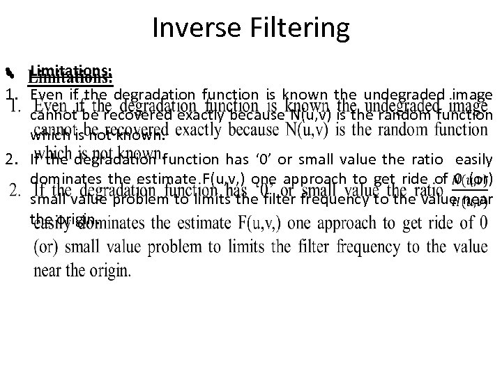 Inverse Filtering • Limitations: • 1. Even if the degradation function is known the