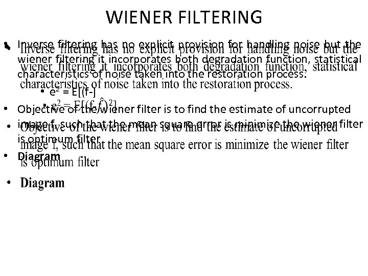WIENER FILTERING • Inverse filtering has no explicit provision for handling noise but the
