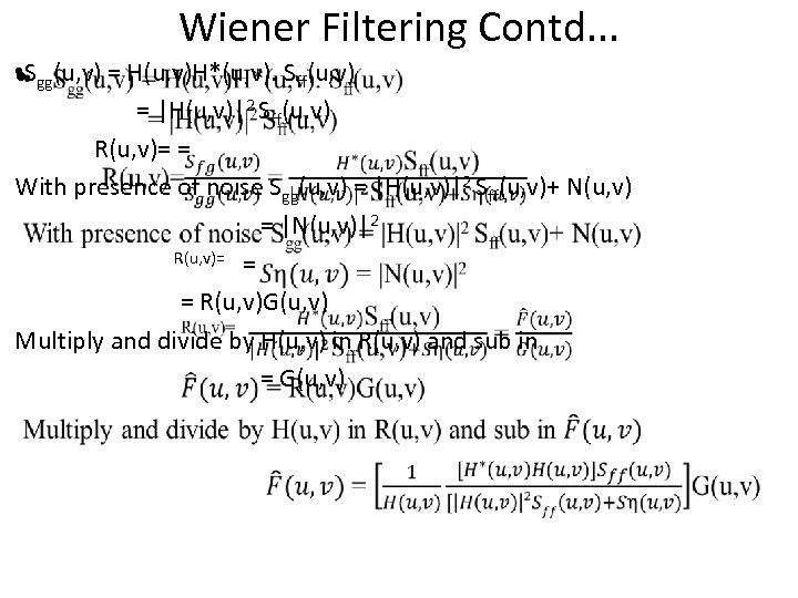 Wiener Filtering Contd. . . • Sgg(u, v) = H(u, v)H*(u, v). Sff(u, v)