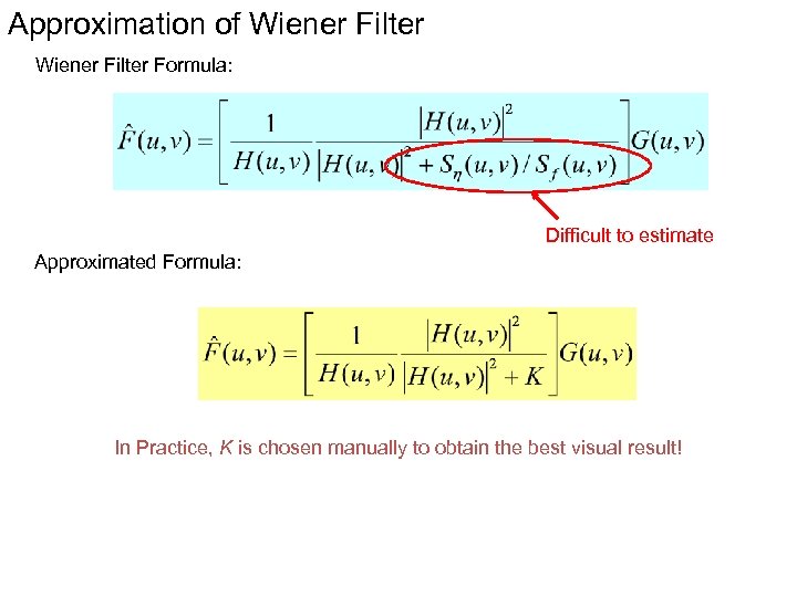 Approximation of Wiener Filter Formula: Difficult to estimate Approximated Formula: In Practice, K is